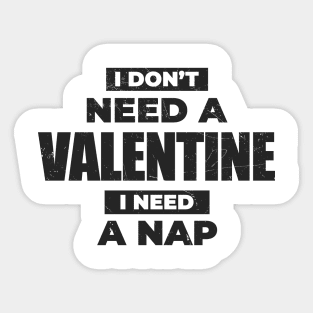 Anti-Valentine's Day ~ I Dont't Need A Valentine, I Need A Nap Sticker